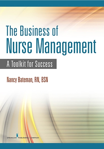 Бумажная книга «The Business of Nurse Management: A Toolkit for Success», автор Нэнси Бейтман - фото №1