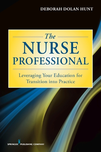Паперова книга «The Nurse Professional: Leveraging Your Education for Transition Into Practice», автор Дебора Долан Хант - фото №1