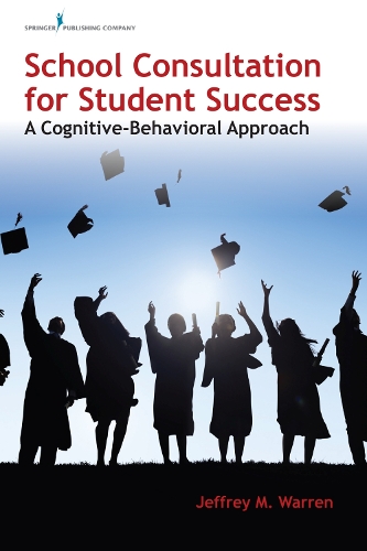 Бумажная книга «School Consultation for Student Success: A Cognitive-Behavioral Approach», автор Джеффри М. Уоррен - фото №1