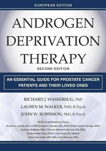 Бумажная книга «Androgen Deprivation Therapy: An Essential Guide for Prostate Cancer Patients and Their Loved Ones, European Edition», авторов Джон В. Робинсон, Лорен М. Уокер, Ричард Дж. Вассерсуг - фото №1