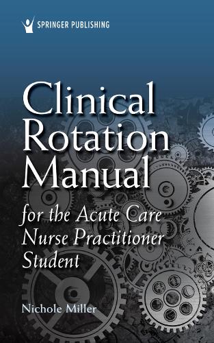Бумажная книга «Clinical Rotation Manual for the Acute Care Nurse Practitioner Student», автор Николь Миллер - фото №1