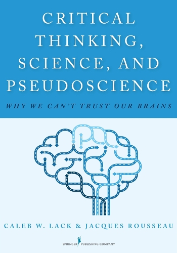 Паперова книга «Critical Thinking, Science, and Pseudoscience: Why We Can't Trust Our Brains», авторів Калеб В. Лак, Жак Руссо - фото №1