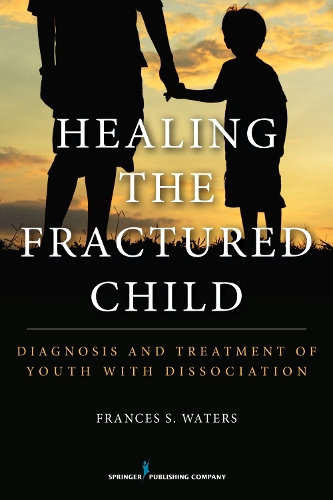 Бумажная книга «Healing the Fractured Child: Diagnosis and Treatment of Youth With Dissociation», автор Фрэнсис С. Уотерс - фото №1