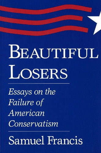 Бумажная книга «Beautiful Losers: Essays on the Failure of American Conservatism», автор Сэмюэл Т. Фрэнсис - фото №1