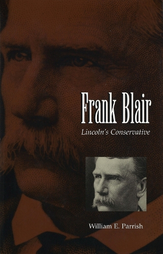 Бумажная книга «Frank Blair: Lincoln's Conservative», автор Уильям Э. Пэрриш - фото №1