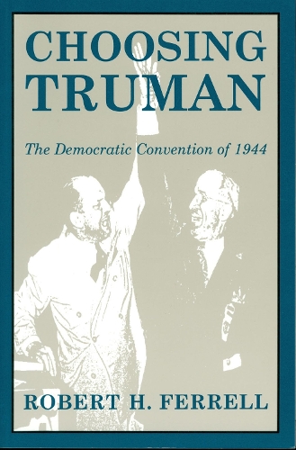 Бумажная книга «Choosing Truman: The Democratic Convention of 1944», автор Роберт Х. Феррелл - фото №1