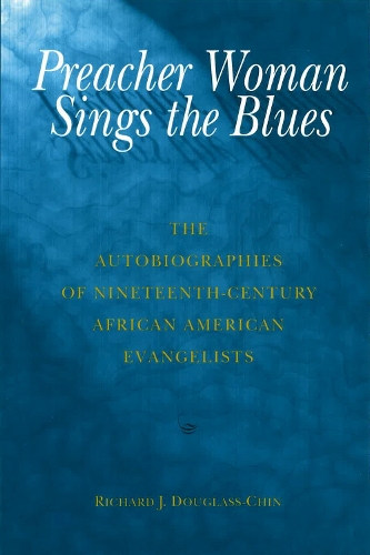 Paper book «Preacher Woman Sings the Blues: The Autobiographies of Nineteenth-century African American Evangelists», author Richard J. Douglass-Chin - фото №1