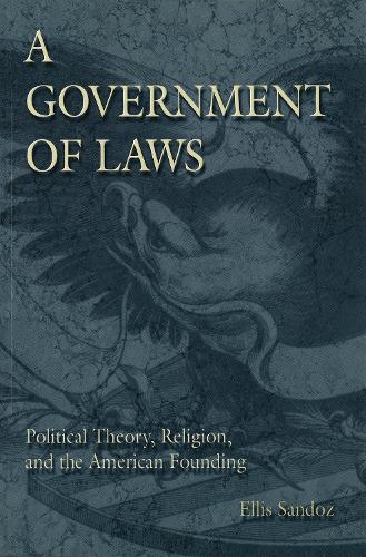 Бумажная книга «A Government of Laws: Political Theory, Religion and the American Founding», автор Эллис Сандоз - фото №1