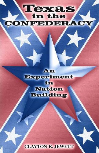 Бумажная книга «Texas in the Confederacy: An Experiment in Nation Building», автор Клейтон Э. Джуэтт - фото №1
