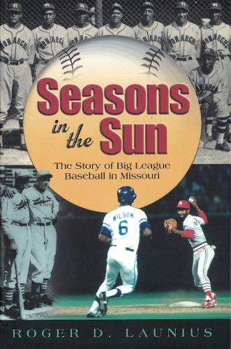 Бумажная книга «Seasons in the Sun: The Story of Big League Baseball in Missouri», автор Роджер Лауниус - фото №1