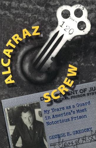 Бумажная книга «Alcatraz Screw: My Years as a Guard in America's Most Notorious Prison», автор Джордж Х. Грегори - фото №1