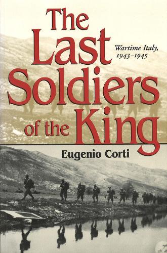 Бумажная книга «The Last Soldiers of the King: Life in Wartime Italy, 1943-1945», автор Эудженио Корти - фото №1