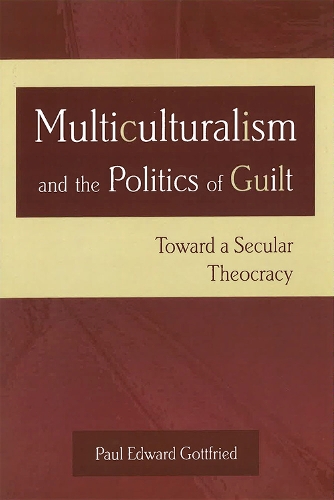 Бумажная книга «Multiculturalism and the Politics of Guilt: Toward a Secular Theocracy», автор Пол Э. Готтфрид - фото №1