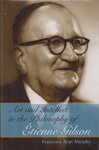Бумажная книга «Art and Intellect in the Philosophy of Etienne Gilson», автор Франческа Аран Мерфи - фото №1