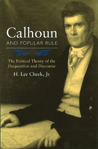 Бумажная книга «Calhoun and Popular Rule: The Political Theory of the Disquisition and Discourse», автор Х. Ли Чик - фото №1