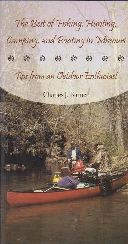 Бумажная книга «The Best of Fishing, Hunting, Camping, and Boating in Missouri: Tips from an Outdoor Enthusiast», автор Чарльз Дж. Фармер - фото №1