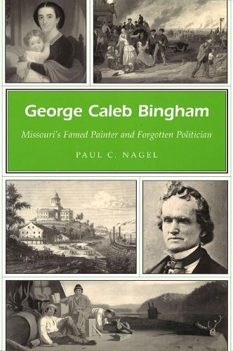 Бумажная книга «George Caleb Bingham Volume 1: Missouri's Famed Painter and Forgotten Politician», автор Пол К. Нагель - фото №1