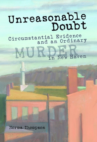 Паперова книга «Unreasonable Doubt: Circumstantial Evidence and an Ordinary Murder in New Haven», автор Норма Томпсон - фото №1