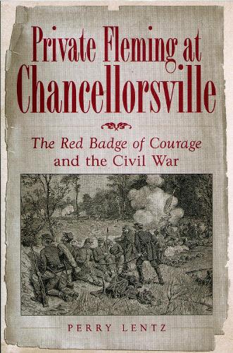Бумажная книга «Private Fleming at Chancellorsville: The Red Badge of Courage and the Civil War», автор Перри Ленц - фото №1