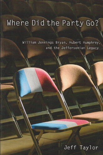 Бумажная книга «Where Did the Party Go? Volume 1: William Jennings Bryan, Hubert Humphrey, and the Jeffersonian Legacy», автор Джефф Тейлор - фото №1