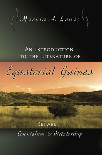 Бумажная книга «An Introduction to the Literature of Equatorial Guinea: Between Colonialism and Dictatorship», автор Марвин А. Льюис - фото №1