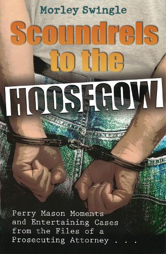 Бумажная книга «Scoundrels to the Hoosegow: Perry Mason Moments and Entertaining Cases from the Files of a Prosecuting Attorney», автор Морли Свингл - фото №1