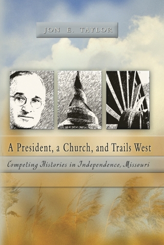 Паперова книга «A President, a Church and Trails West: Competing Histories in Independence, Missouri», автор Джон Е. Тейлор - фото №1