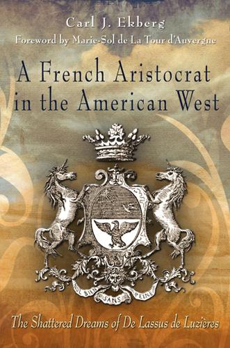 Бумажная книга «A French Aristocrat in the American West: The Shattered Dreams of De Lassus De Luzieres», автор Карл Дж. Экберг - фото №1