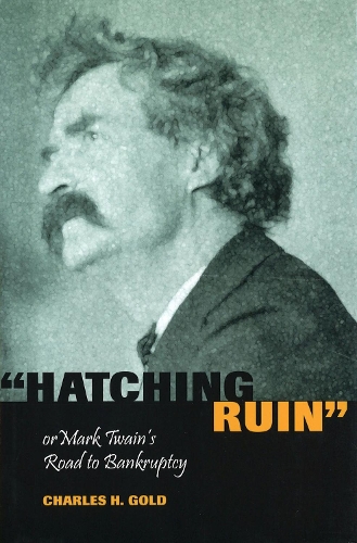 Паперова книга «Hatching Ruin, or Mark Twain's Road to Bankruptcy», автор Чарльз Г. Голд - фото №1