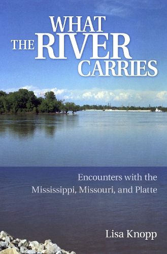 Бумажная книга «What the River Carries: Encounters with the Mississippi, Missouri, and Platte», автор Лиза Кнопп - фото №1