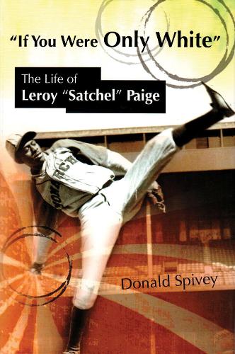 Бумажная книга «If You Were Only White: The Life of Leroy ""Satchel"" Paige», автор Дональд Спайви - фото №1