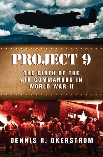 Бумажная книга «Project 9: The Birth of the Air Commandos in World War II», автор Деннис Р. Окерстром - фото №1
