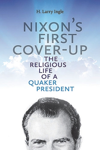 Бумажная книга «Nixon's First Cover-up: The Religious Life of a Quaker's President», автор Х. Ларри Ингл - фото №1