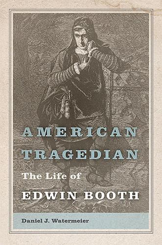Бумажная книга «American Tragedian: The Life of Edwin Booth», автор Дэниел Дж. Уотермейер - фото №1