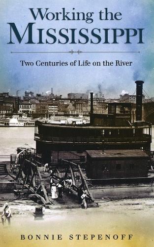 Бумажная книга «Working the Mississippi: Two Centuries of Life on the River», автор Бонни Степенофф - фото №1