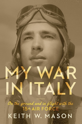 Бумажная книга «My War in Italy: On the Ground and in Flight with the 15th Air Force», автор Кит В. Мейсон - фото №1