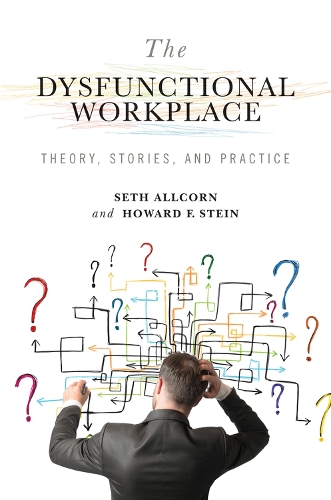 Бумажная книга «The Dysfunctional Workplace: Theory, Stories, and Practice», авторов Говард Ф. Стайн, Сет Олкорн - фото №1