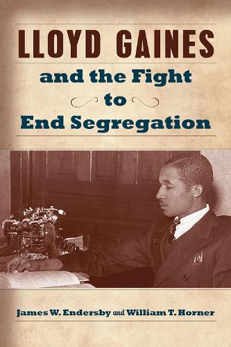 Бумажная книга «Lloyd Gaines and the Fight to End Segregation», авторов Джеймс В. Эндерсби, Уильям Т. Хорнер - фото №1