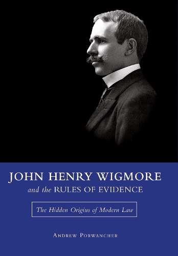 Бумажная книга «John Henry Wigmore and the Rules Of Evidence: The Hidden Origins of Modern Law», автор Эндрю Порванчер - фото №1
