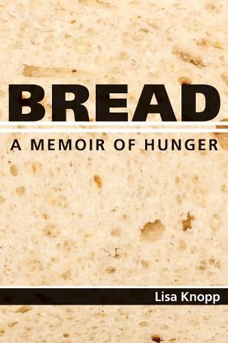 Бумажная книга «Bread: A Memoir of Hunger», автор Лиза Кнопп - фото №1