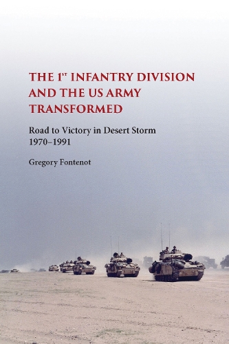 Бумажная книга «The First Infantry Division and the U.S. Army Transformed: Road to Victory in Desert Storm, 1970-1991», автор Грегори Фонтенот - фото №1