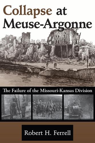 Бумажная книга «Collapse at Meuse-Argonne: The Failure of the Missouri-Kansas Division», автор Роберт Х. Феррелл - фото №1