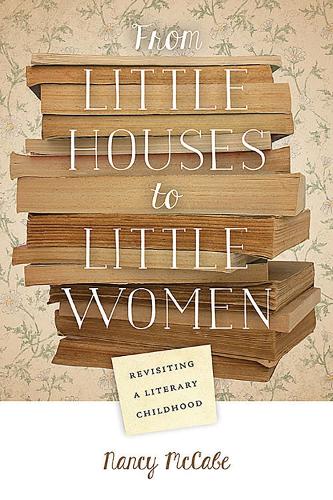 Бумажная книга «From Little Houses to Little Women: Revisiting a Literary Childhood», автор Нэнси Маккейб - фото №1