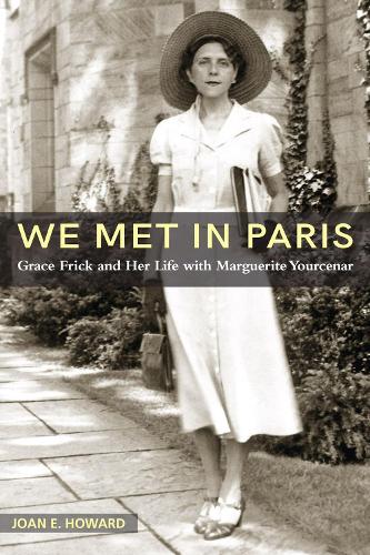 Бумажная книга «We Met in Paris: Grace Frick and Her Life with Marguerite Yourcenar», автор Джоан Э. Ховард - фото №1