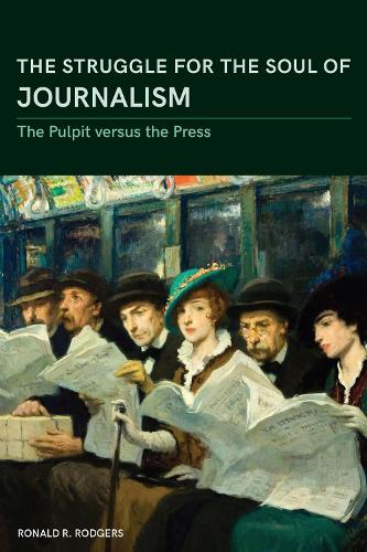 Бумажная книга «The Struggle for the Soul of Journalism: The Pulpit versus the Press, 1833-1923», автор Рональд Р. Роджерс - фото №1