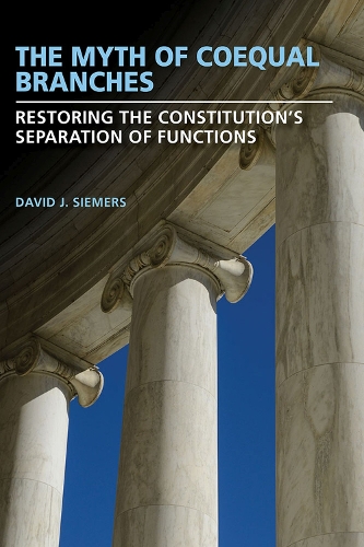 Бумажная книга «The Myth of Coequal Branches: Restoring the Constitution’s Separation of Functions», автор Дэвид Дж. Симерс - фото №1