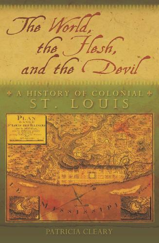 Бумажная книга «The World, the Flesh, and the Devil: A History of Colonial St. Louis», автор Патриция Клири - фото №1