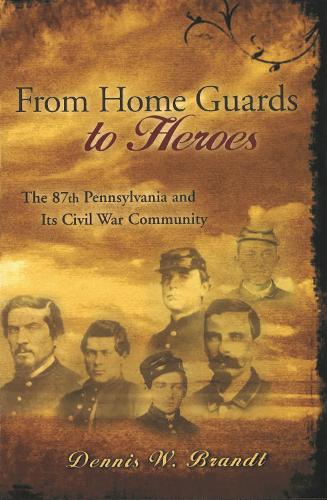 Бумажная книга «From Home Guards to Heroes: The 87th Pennsylvania and Its Civil War Community», автор Деннис В. Брандт - фото №1