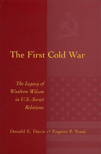 Бумажная книга «The First Cold War: The Legacy of Woodrow Wilson in U.S. - Soviet Relations», авторов Дональд Э. Дэвис, Юджин П. Трани - фото №1