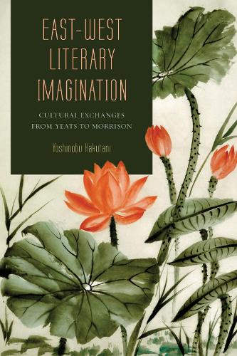 Паперова книга «East-West Literary Imagination: Cultural Exchanges from Yeats to Morrison», автор Йошинобу Хакутані - фото №1